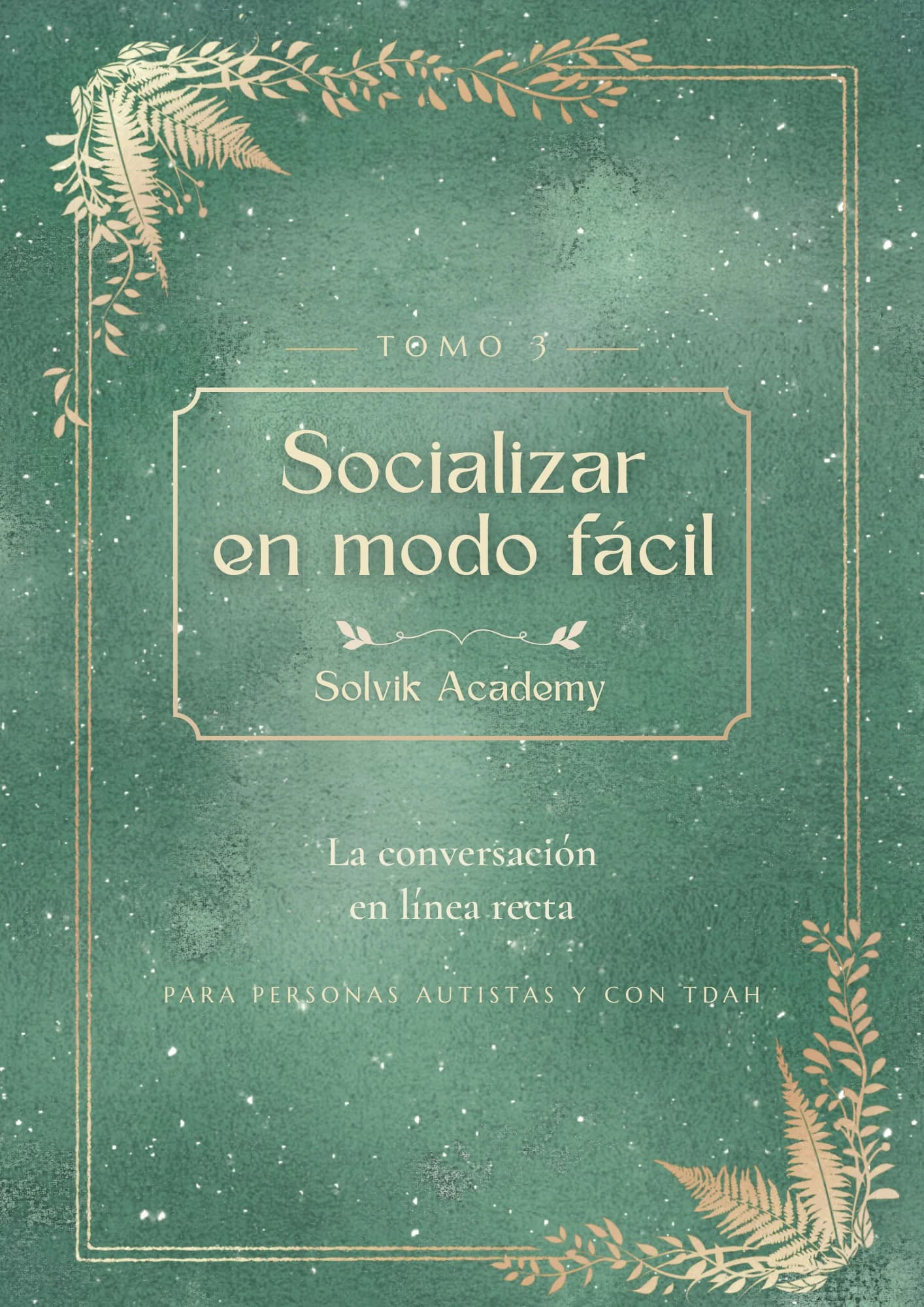 Socializar en modo facil- Tomo 3: La Conversación en Línea Recta